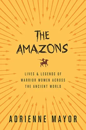 The Amazons: Lives and Legends of Warrior Women across the Ancient World (English Edition)