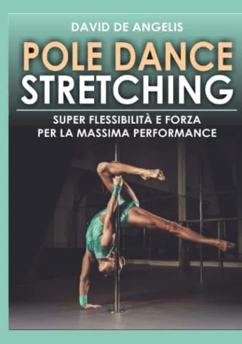 Pole Dance Stretching: Super Flessibilità e Forza per la Massima Performance