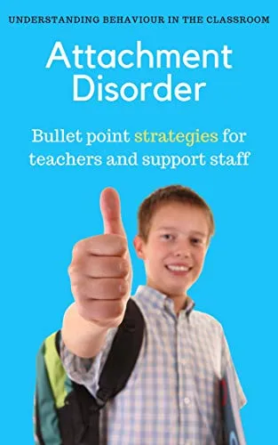 Attachment Disorder - Bullet point strategies for teachers and support staff: How to manage students with attachment difficulties in the classroom (English Edition)