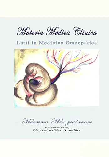 Latti in Medicina Omeopatica (Materia Medica Clinica del Dott. Massimo Mangialavori Vol. 1)