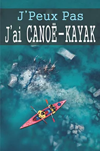 J'peux pas j'ai Canoe-Kayak: Carnet de note ligné pour passionné(e) | Format pratique 6x9 pouces 120 pages | Idéal pour prendre des notes | Idée de cadeau pour un(e) passionné(e)