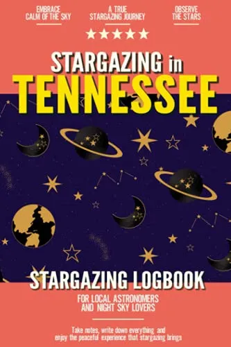Stargazing in Tennesee: Stargazing Log Book for Local Backyard Astronomers and Night Sky Lovers | Practical Astronomy Observation Journal
