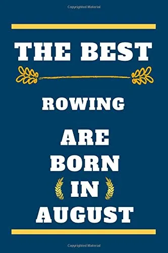 The Best Rowing are born in August: lined notebook , birthday gift for Rowing player , gift for Rowing born in August , Rowing born in August , 110 pages ( 6 x 9 ) inches