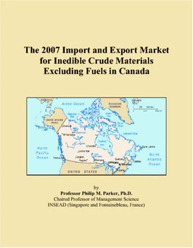 The 2007 Import and Export Market for Inedible Crude Materials Excluding Fuels in Canada