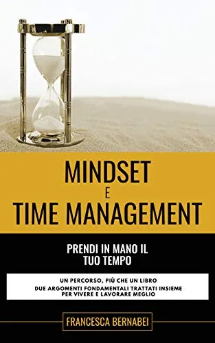 Mindset e Time Management: Prendi in mano il tuo tempo