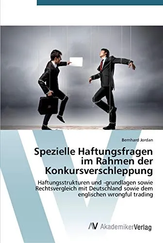 Spezielle Haftungsfragen im Rahmen der Konkursverschleppung: Haftungsstrukturen und -grundlagen sowie Rechtsvergleich mit Deutschland sowie dem englischen wrongful trading