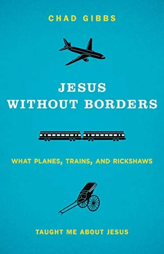 Jesus Without Borders: What Planes, Trains, and Rickshaws Taught Me About Jesus