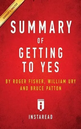 Summary of Getting to Yes: by Roger Fisher, William L. Ury, Bruce Patton | Includes Analysis by Instaread Summaries (2016-04-18)
