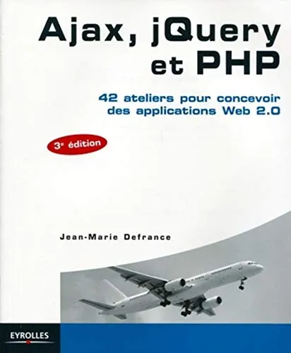 Ajax, jQuery et PHP : 42 ateliers pour concevoir des applications Web 2.0