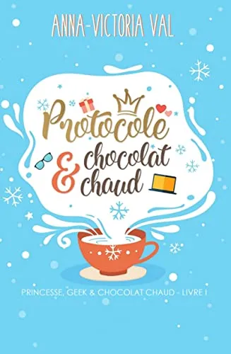 PROTOCOLE & CHOCOLAT CHAUD - Princesse, Geek & chocolat chaud Livre I (French Edition)