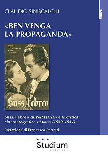 «Ben venga la propaganda». Süss, l’ebreo di Veit Harlan e la critica cinematografica italiana (1940-1941)