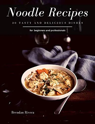 Noodle Recipes: 30 tasty and delicious dishes (English Edition)