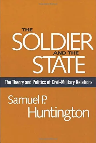 The Soldier and the State: The Theory and Politics of Civil-Military Relations (Belknap Press S) by Samuel P. Huntington (1981-09-15)