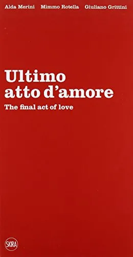 Ultimo atto d'amore-The final act of love. Ediz. bilingue