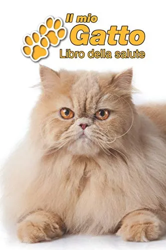 Il mio gatto Libro della salute: Persiano | 109 Pagine | Dimensioni 15cm x 23cm A5 | Quaderno da compilare per le vaccinazioni, visite veterinarie, ... i proprietari di gatti | Libretto | Taccuino
