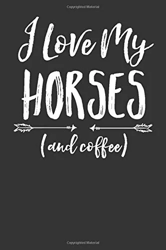 I Love My Horses And Coffee: 100 Page Weekly Overview Daily Planner to Help You Reach Your Goals