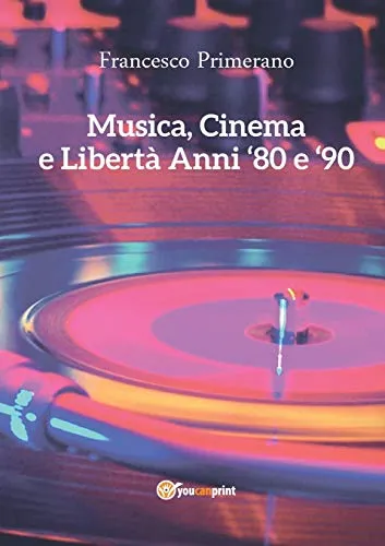 Musica, cinema e libertà. Anni 80 e 90