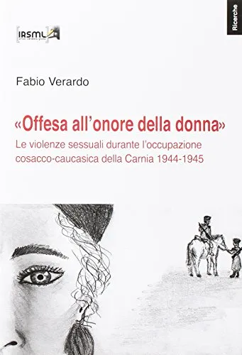 «Offesa all'onore della donna». Le violenze sessuali durante l'occupazione cosacco-caucasica della Carnia 1944-1945