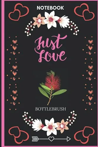 Notebook Just Love Bottlebrush: Bottlebrush Lover Blank Lined Notebook Funny Gifts Of Christmas Thanksgiving, Mother’s Day For Cute Lover Women Boys And Kids.