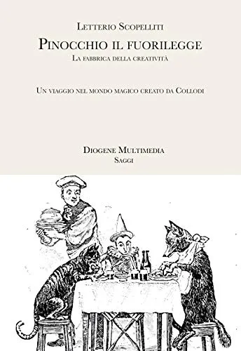 Pinocchio il fuorilegge. La fabbrica della creatività: un viaggio nel mondo magico creato da Collodi