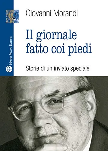 Il giornale fatto con i piedi. Storie di un inviato speciale