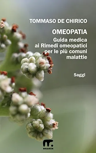 Omeopatia: Guida medica ai rimedi omeopatici per le più comuni malattie (Salute Benessere)