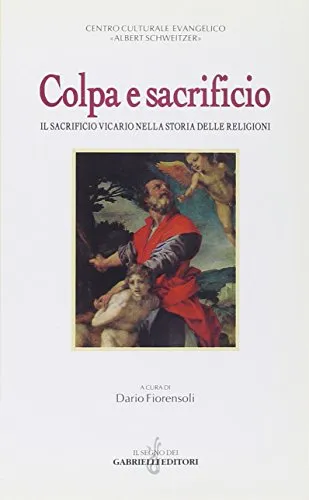 Colpa e sacrificio. Il sacrificio vicario nella storia delle religioni