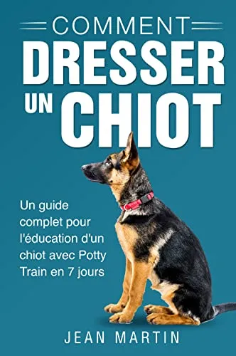 Comment dresser un chiot. Un guide complet pour l'éducation d'un chiot avec Potty Train en 7 jours