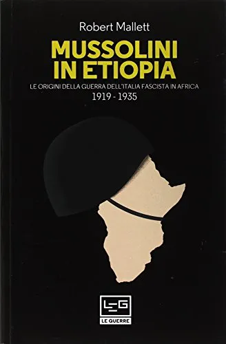 Mussolini in Etiopia. Le origini della guerra dell'Italia fascista in Africa (1919-1935)