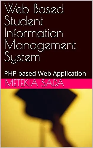 Web Based Student Information Management System: PHP based Web Application (Educational- Application development) (English Edition)