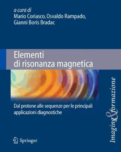 Elementi di risonanza magnetica: Dal protone alle sequenze per le principali applicazioni diagnostiche (Imaging & Formazione)