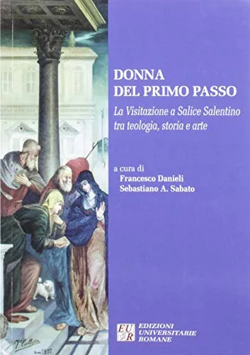 Donna del primo passo. La Visitazione a Salice Salentino tra teologia, storia arte