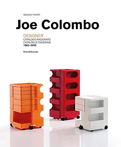 Joe Colombo. Designer. Catalogo ragionato 1962-2020. Ediz. italiana e inglese: Designer 1962-2020 / Catalogo Ragionato 1962-2020 / Catalogue Raisonne 1962-2020