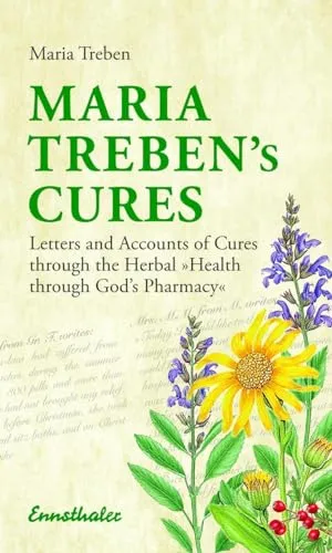 Maria Treben's Cures: Letters and Accounts of Cures Through the Herbal "Health Through God's Pharmacy"