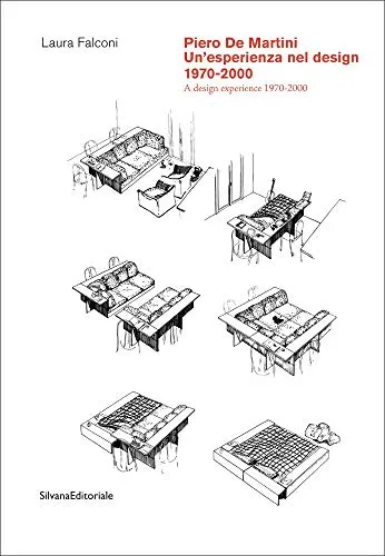 Piero De Martini. Un'esperienza nel design (1970-2000)-A design experience (1970-2000). Ediz. illustrata