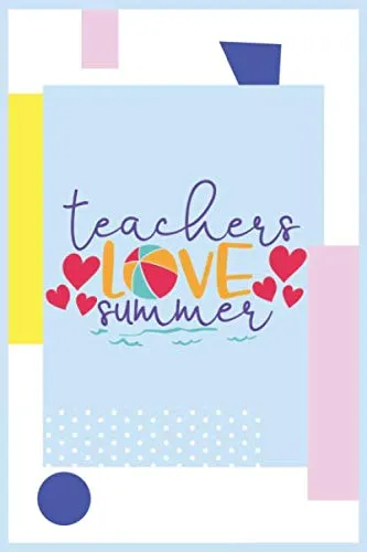 Teachers love summer: Education Teacher Gift Notebook, Teacher Gifts, Lined Journal, (6"x9"), appreciation gift, 120 Pages