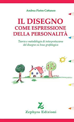 Il disegno come espressione della personalità. Teoria e metodologia di interpretazione del disegno su base grafologica