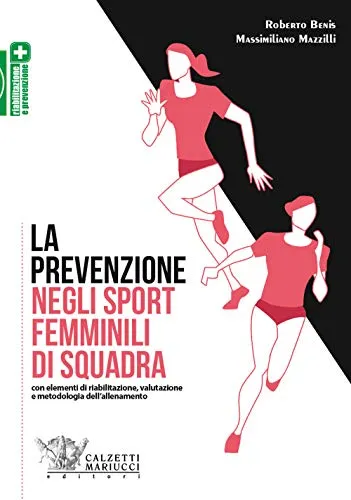 La prevenzione negli sport femminili di squadra. Con elementi di riabilitazione, valutazione e metodologia dell'allenamento