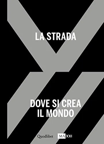 La strada. Dove si crea il mondo-The street. Where the world is made. Ediz. bilingue: 1