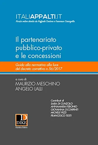 Il partenariato pubblico-privato e le concessioni. Guida alla normativa alla luce del decreto correttivo n.56/2017