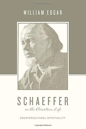 Schaeffer and the Christian Life: Countercultural Spirituality