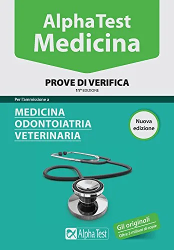 Alpha Test. Medicina. Prove di verifica. Per l'ammissione a medicina, odontoiatria, veterinaria