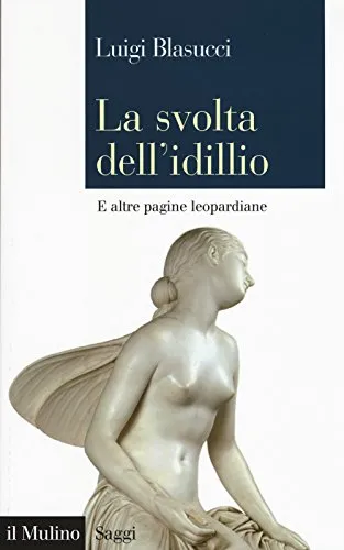 La svolta dell'idillio. E altre pagine leopardiane