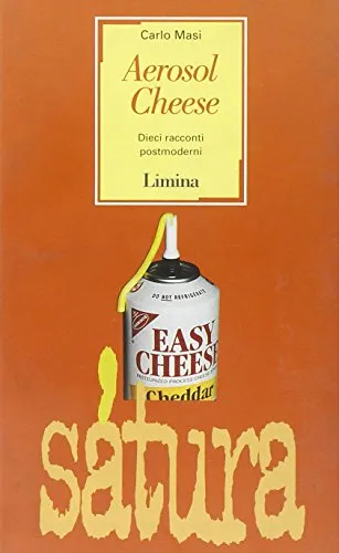 Aerosol Cheese. Dieci racconti postmoderni
