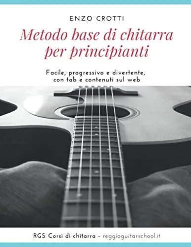 Metodo base di chitarra per principianti: Facile, progressivo e divertente, con tab e contenuti sul web