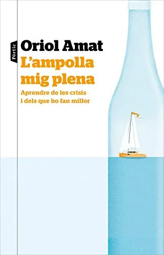 L'ampolla mig plena: Aprendre de les crisis i dels que ho fan millor (Catalan Edition)