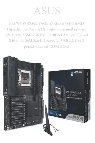ASUS: Pro WS WRX80E-SAGE SE Guide WIFI AMD Threadripper Pro EATX workstation motherboard (PCIe 4.0, ASMB9-iKVM 2x10Gb LAN, 7xPCIe 4.0 X16 slots, ... 11 USB 3.2 Gen 2 ports,8-channel DDR4 ECC)