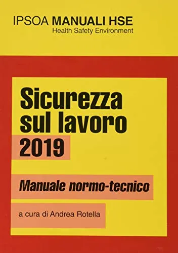 Sicurezza sul lavoro 2019. Manuale normo-tecnico