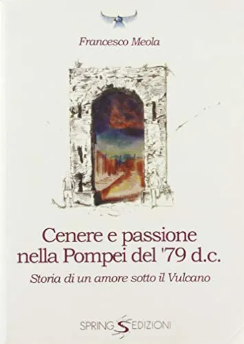 Cenere e passione nella Pompei del 79 d.C. Storia di un amore sotto il vulcano