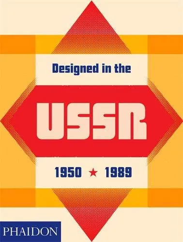 Designed in the Ussr: 1950-1989 [Lingua inglese]: FROM THE COLLECTION OF THE MOSCOW DESIGN MUSEUM